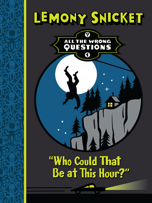 Title details for Who Could That Be At This Hour? by Lemony Snicket - Available